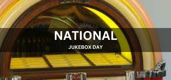 NATIONAL JUKEBOX DAY  [राष्ट्रीय ज्यूकबॉक्स दिवस]